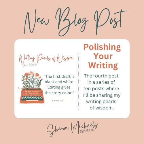 New blog post - Sharon Michaels Author - Writing Words of Wisdom - Polishing Your Writing